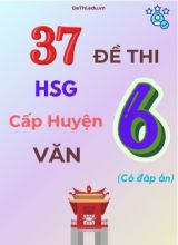 37 Đề thi HSG cấp Huyện môn Văn 6 (Có đáp án)